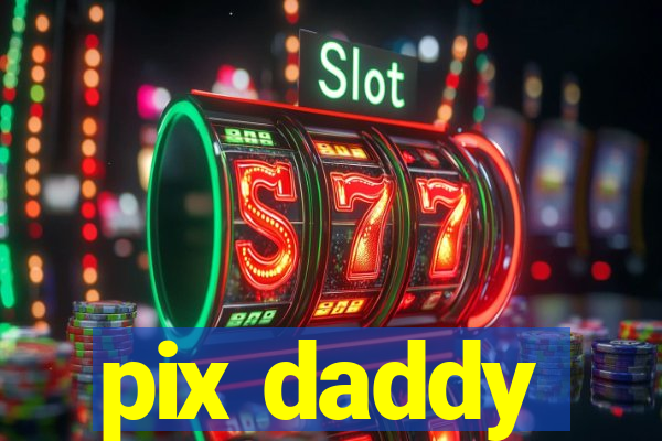 pix daddy